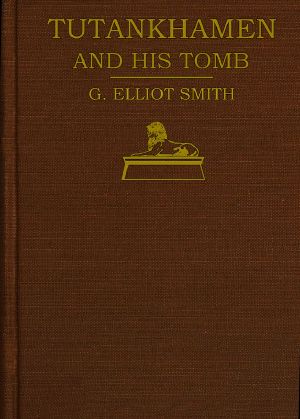 [Gutenberg 59783] • Tutankhamen and the Discovery of His Tomb by the Late Earl of Carnarvon and Mr. Howard Carter